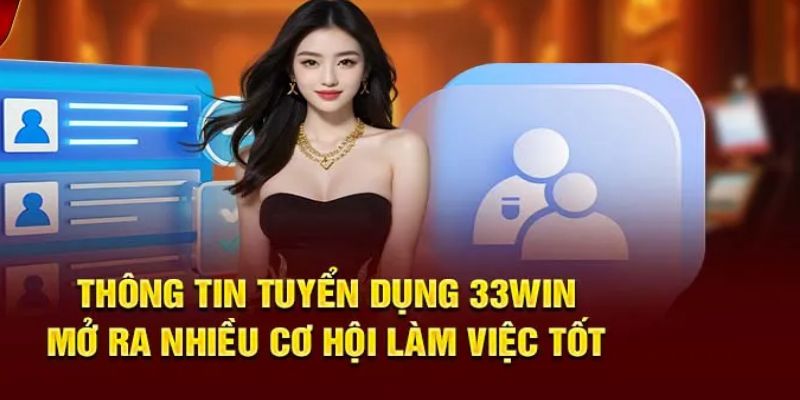 Sơ lược về chương trình tuyển dụng 33WIN